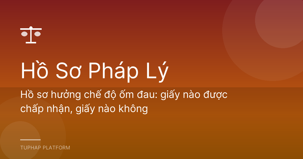 Hồ sơ hưởng chế độ ốm đau: giấy nào được chấp nhận, giấy nào không