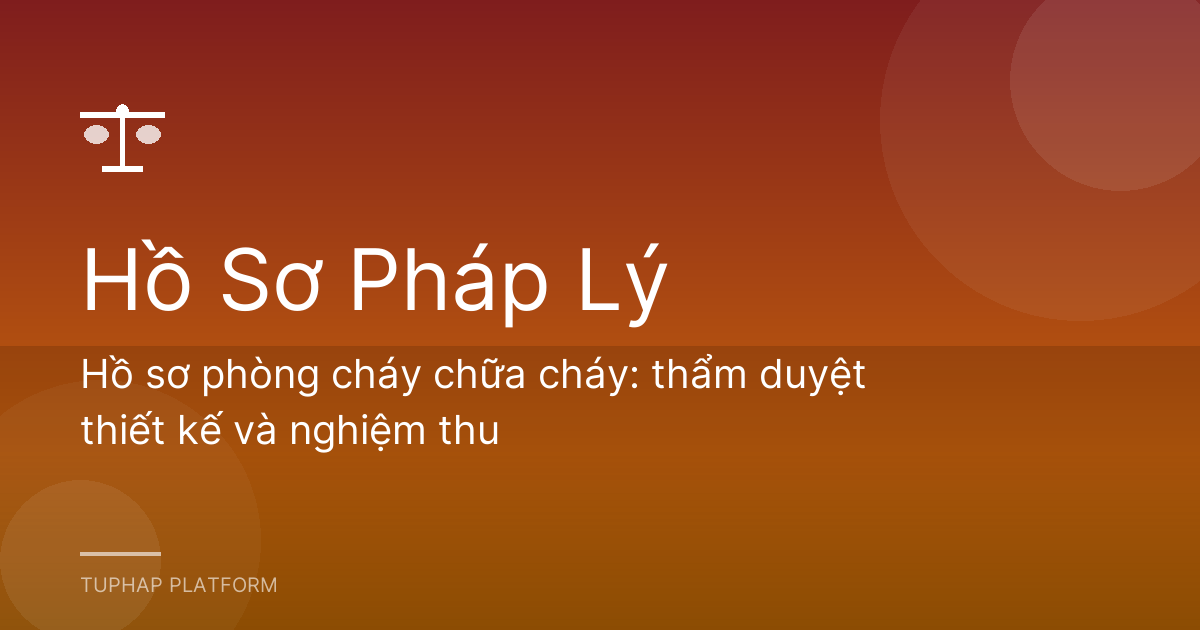 Hồ sơ phòng cháy chữa cháy: thẩm duyệt thiết kế và nghiệm thu