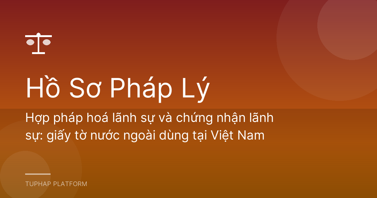Hợp pháp hoá lãnh sự và chứng nhận lãnh sự: giấy tờ nước ngoài dùng tại Việt Nam