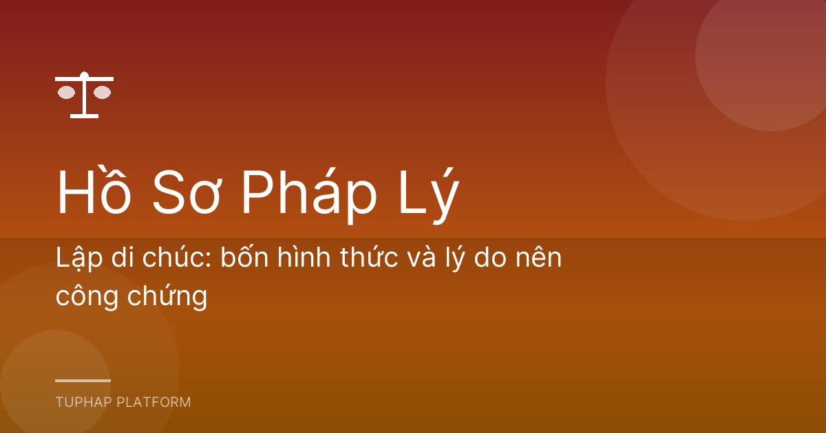 Lập di chúc: bốn hình thức và lý do nên công chứng