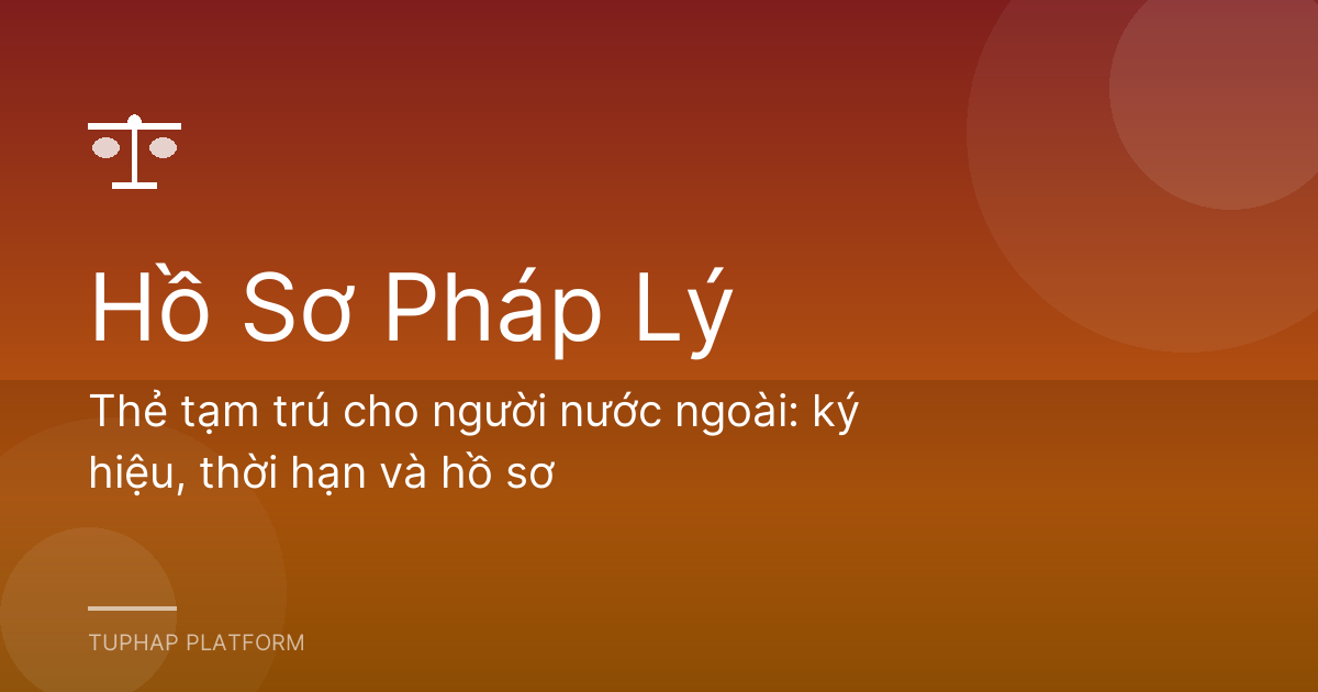 Thẻ tạm trú cho người nước ngoài: ký hiệu, thời hạn và hồ sơ