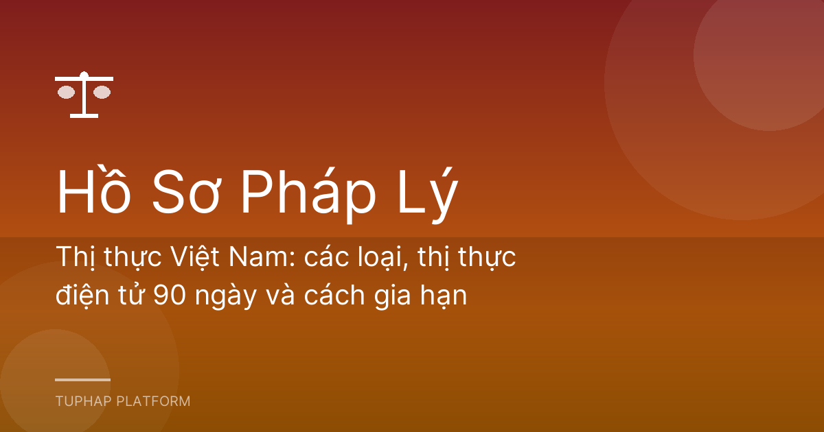 Thị thực Việt Nam: các loại, thị thực điện tử 90 ngày và cách gia hạn