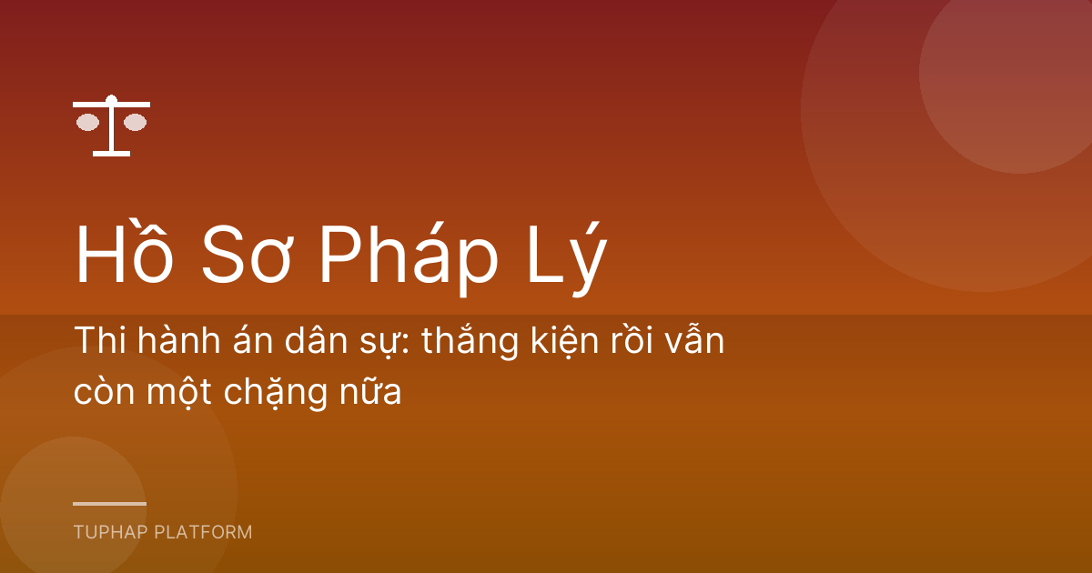 Thi hành án dân sự: thắng kiện rồi vẫn còn một chặng nữa